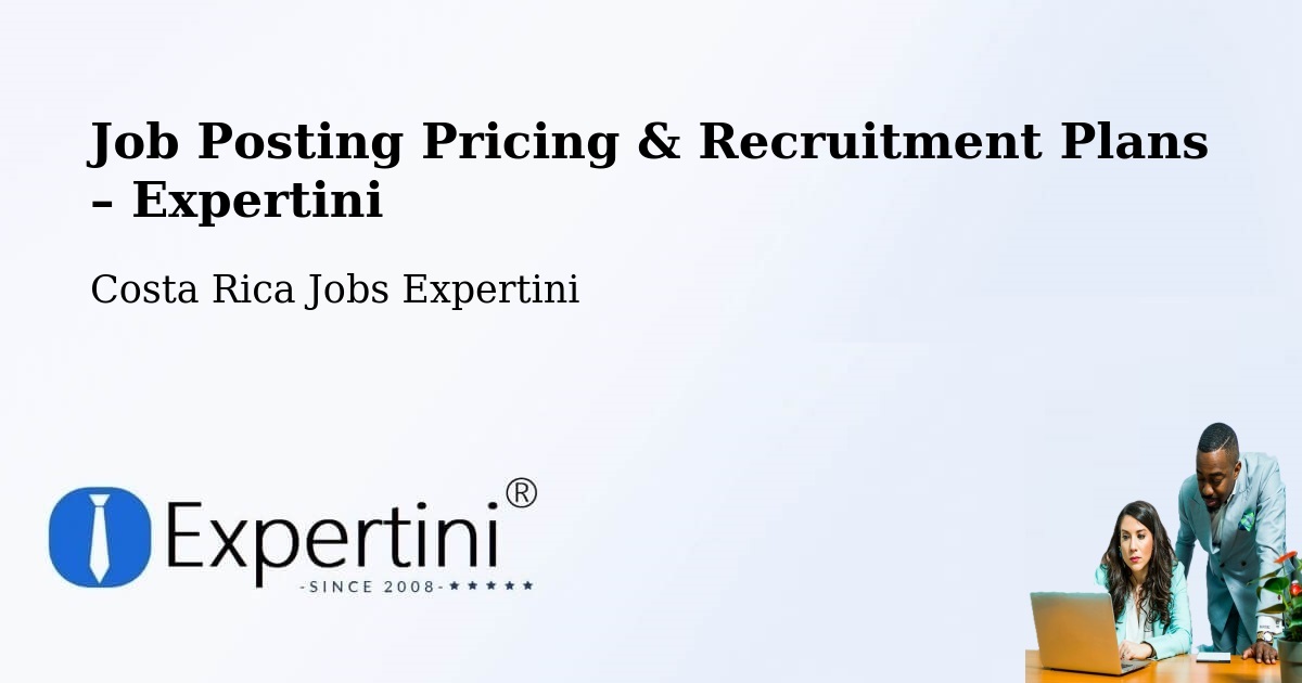 Job Posting Pricing & Recruitment Plans – El Guarco - El Guarco, Costa Rica Jobs Expertini